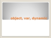Phân biệt giữa biến kiểu object và biến kiểu dynamic