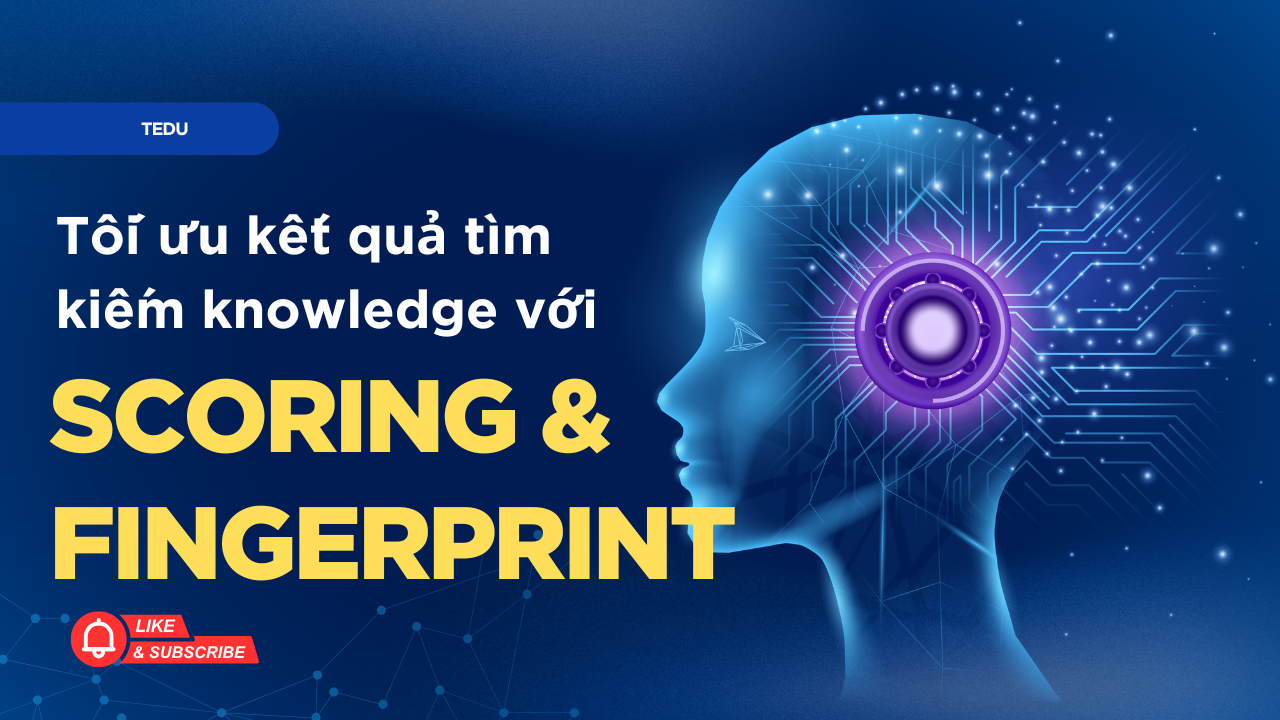 Tối ưu kết quả trả về từ VectorDB với Scoring và Fingerprint | Xây dựng RAG AI